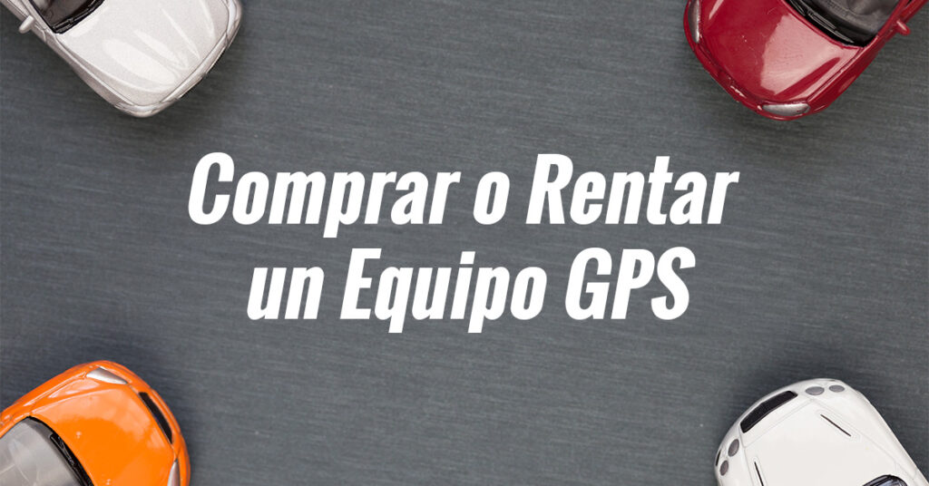 comprar o rentar un equipo de GPS Que es mas economico